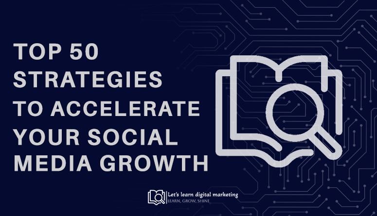 Top 50 Strategies to Accelerate Your Social Media Growth